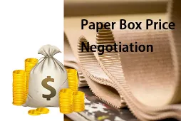 Negotiating Pricing with Your Chinese Paper Box Manufacturer